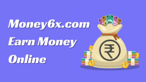 What is Money6x.com and How It Helps You Earn Money Online