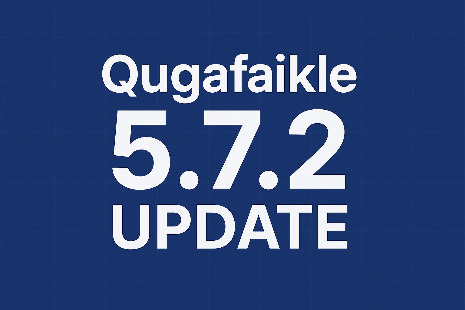 Qugafaikle 5.7.2 Update: What to Expect and When It Might Arrive